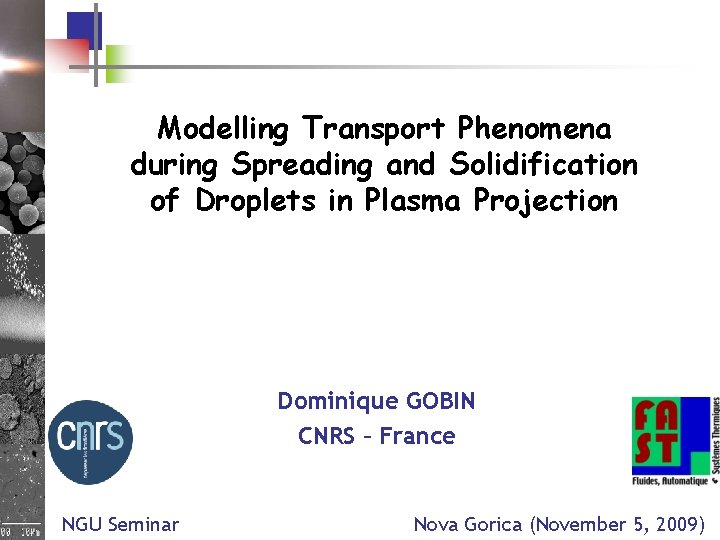 Modelling Transport Phenomena during Spreading and Solidification of Droplets in Plasma Projection Dominique GOBIN Modelling Transport Phenomena during Spreading and Solidification of Droplets in Plasma Projection Dominique GOBIN