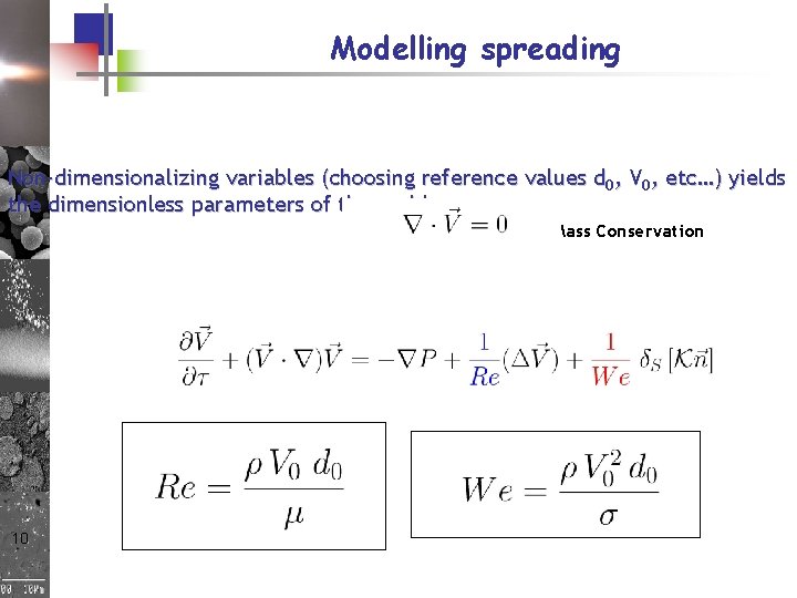 Modelling spreading Non-dimensionalizing variables (choosing reference values d 0, V 0, etc…) yields the Modelling spreading Non-dimensionalizing variables (choosing reference values d 0, V 0, etc…) yields the