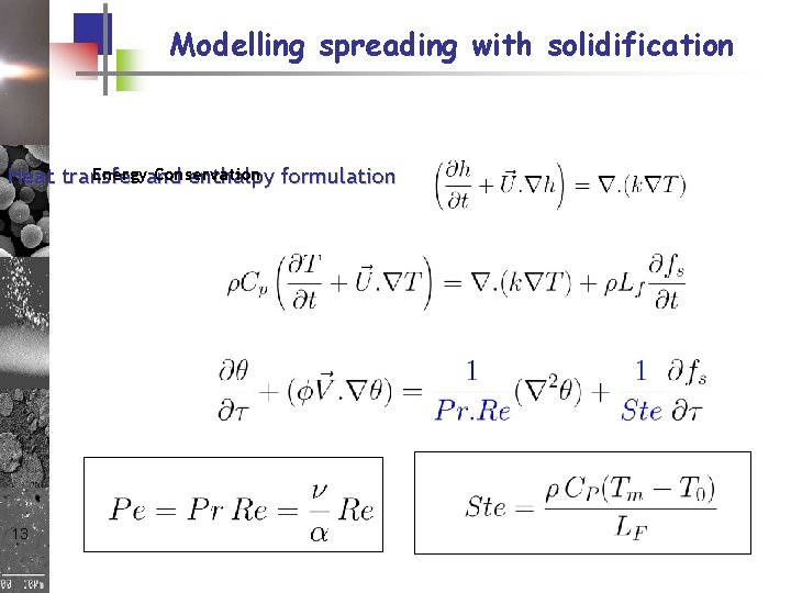 Modelling spreading with solidification Energyand Conservation Heat transfer enthalpy formulation 13 Modelling spreading with solidification Energyand Conservation Heat transfer enthalpy formulation 13
