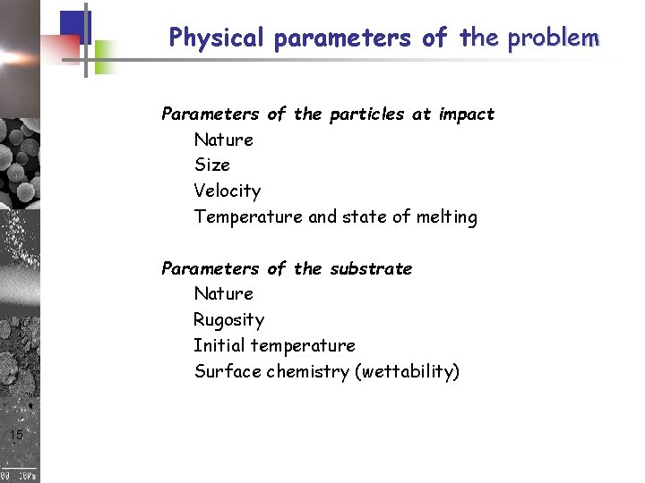 Physical parameters of the problem Parameters of the particles at impact Nature Size Velocity Physical parameters of the problem Parameters of the particles at impact Nature Size Velocity
