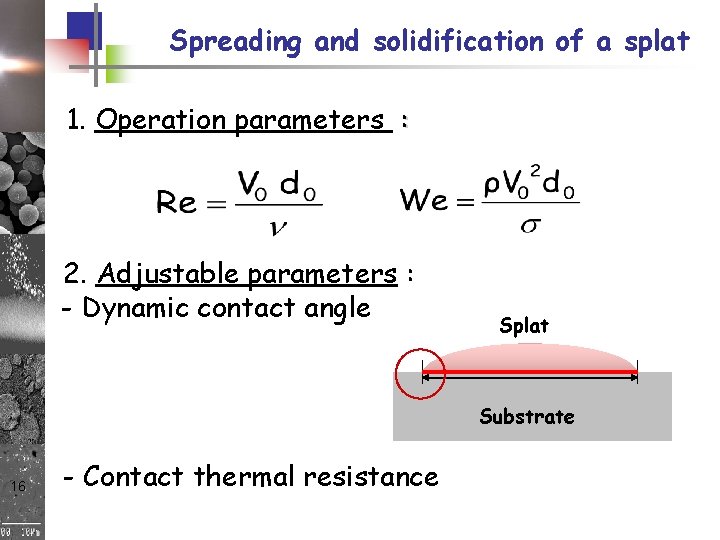 Spreading and solidification of a splat 1. Operation parameters : 2. Adjustable parameters : Spreading and solidification of a splat 1. Operation parameters : 2. Adjustable parameters :