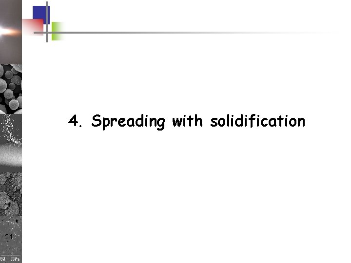 4. Spreading with solidification 24 4. Spreading with solidification 24
