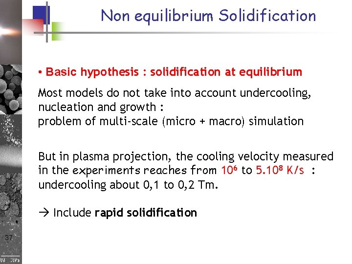 Non equilibrium Solidification • Basic hypothesis : solidification at equilibrium Most models do not Non equilibrium Solidification • Basic hypothesis : solidification at equilibrium Most models do not