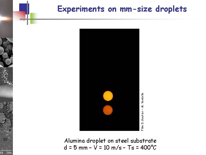 Film S. Goutier – M. Vardelle Experiments on mm-size droplets 38 Alumina droplet on Film S. Goutier – M. Vardelle Experiments on mm-size droplets 38 Alumina droplet on