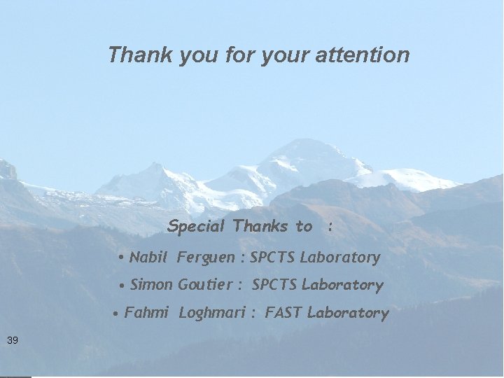 Thank you for your attention Special Thanks to : • Nabil Ferguen : SPCTS Thank you for your attention Special Thanks to : • Nabil Ferguen : SPCTS