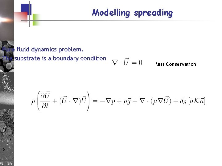 Modelling spreading Pure fluid dynamics problem. The substrate is a boundary condition Mass Conservation Modelling spreading Pure fluid dynamics problem. The substrate is a boundary condition Mass Conservation