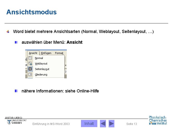 Ansichtsmodus Word bietet mehrere Ansichtsarten (Normal, Weblayout, Seitenlayout, …) auswählen über Menü: Ansicht nähere