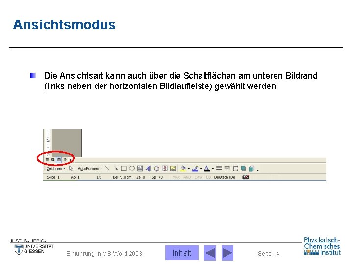 Ansichtsmodus Die Ansichtsart kann auch über die Schaltflächen am unteren Bildrand (links neben der