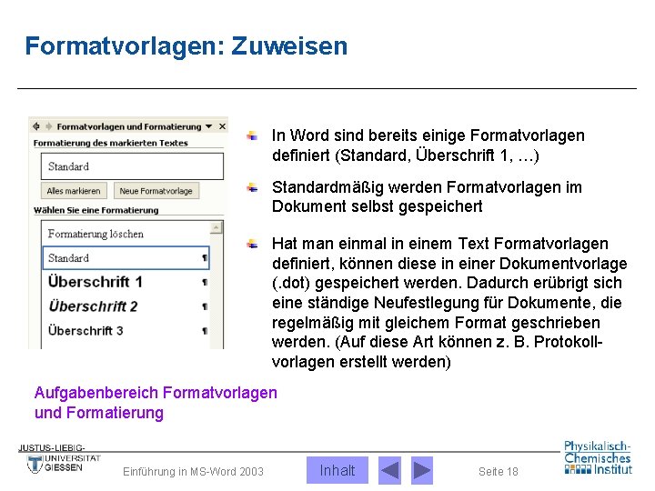 Formatvorlagen: Zuweisen In Word sind bereits einige Formatvorlagen definiert (Standard, Überschrift 1, …) Standardmäßig