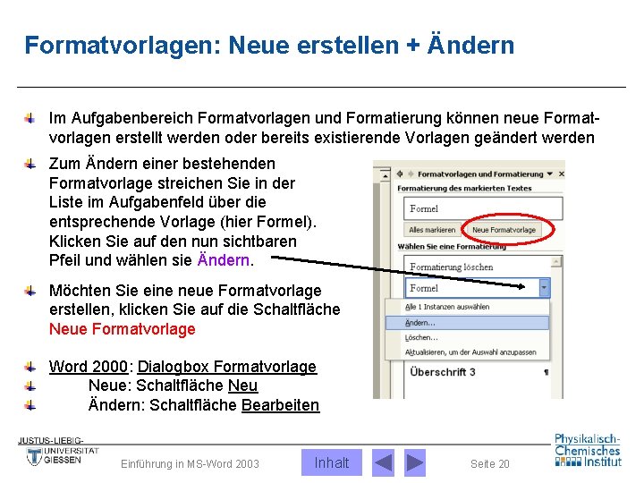 Formatvorlagen: Neue erstellen + Ändern Im Aufgabenbereich Formatvorlagen und Formatierung können neue Formatvorlagen erstellt