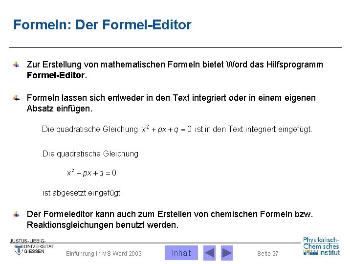 Formeln: Der Formel-Editor Zur Erstellung von mathematischen Formeln bietet Word das Hilfsprogramm Formel-Editor. Formeln