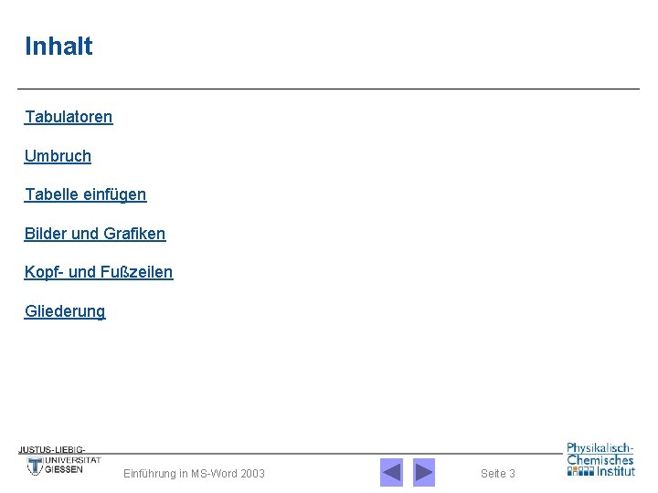 Inhalt Tabulatoren Umbruch Tabelle einfügen Bilder und Grafiken Kopf- und Fußzeilen Gliederung Einführung in