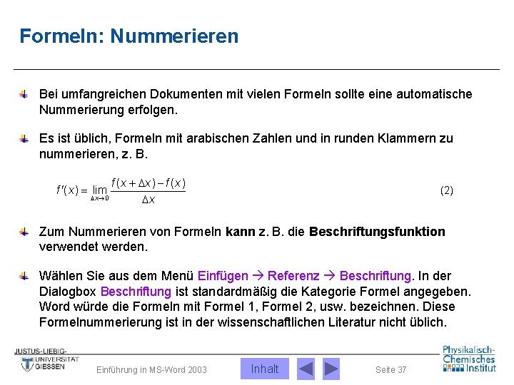 Formeln: Nummerieren Bei umfangreichen Dokumenten mit vielen Formeln sollte eine automatische Nummerierung erfolgen. Es