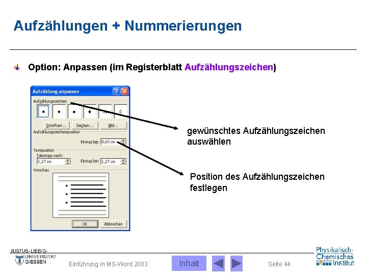 Aufzählungen + Nummerierungen Option: Anpassen (im Registerblatt Aufzählungszeichen) gewünschtes Aufzählungszeichen auswählen Position des Aufzählungszeichen