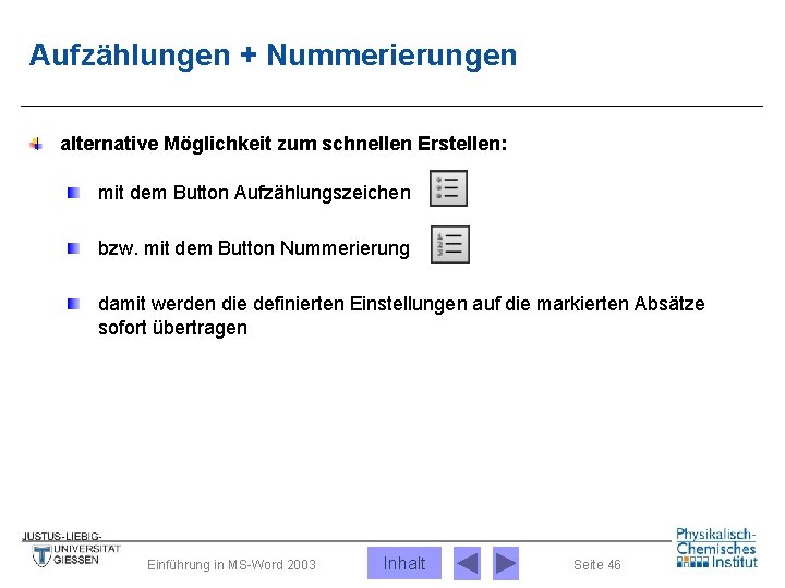 Aufzählungen + Nummerierungen alternative Möglichkeit zum schnellen Erstellen: mit dem Button Aufzählungszeichen bzw. mit