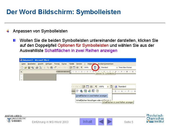 Der Word Bildschirm: Symbolleisten Anpassen von Symbolleisten Wollen Sie die beiden Symbolleisten untereinander darstellen,