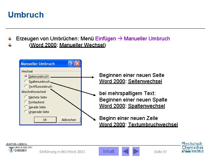 Umbruch Erzeugen von Umbrüchen: Menü Einfügen Manueller Umbruch (Word 2000: Manueller Wechsel) Beginnen einer