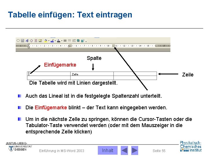 Tabelle einfügen: Text eintragen Spalte Einfügemarke Zeile Zelle Die Tabelle wird mit Linien dargestellt.