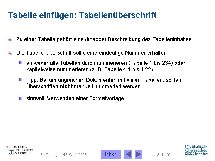 Tabelle einfügen: Tabellenüberschrift Zu einer Tabelle gehört eine (knappe) Beschreibung des Tabelleninhaltes Die Tabellenüberschrift