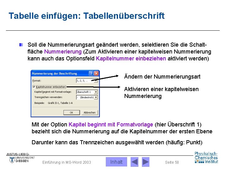 Tabelle einfügen: Tabellenüberschrift Soll die Nummerierungsart geändert werden, selektieren Sie die Schaltfläche Nummerierung (Zum