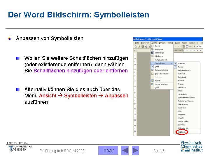 Der Word Bildschirm: Symbolleisten Anpassen von Symbolleisten Wollen Sie weitere Schaltflächen hinzufügen (oder existierende