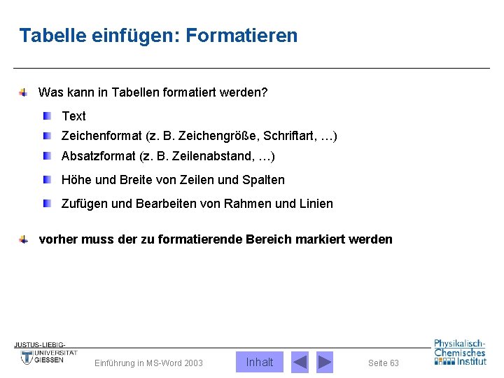 Tabelle einfügen: Formatieren Was kann in Tabellen formatiert werden? Text Zeichenformat (z. B. Zeichengröße,