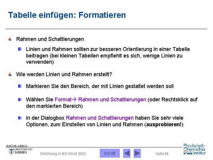 Tabelle einfügen: Formatieren Rahmen und Schattierungen Linien und Rahmen sollten zur besseren Orientierung in