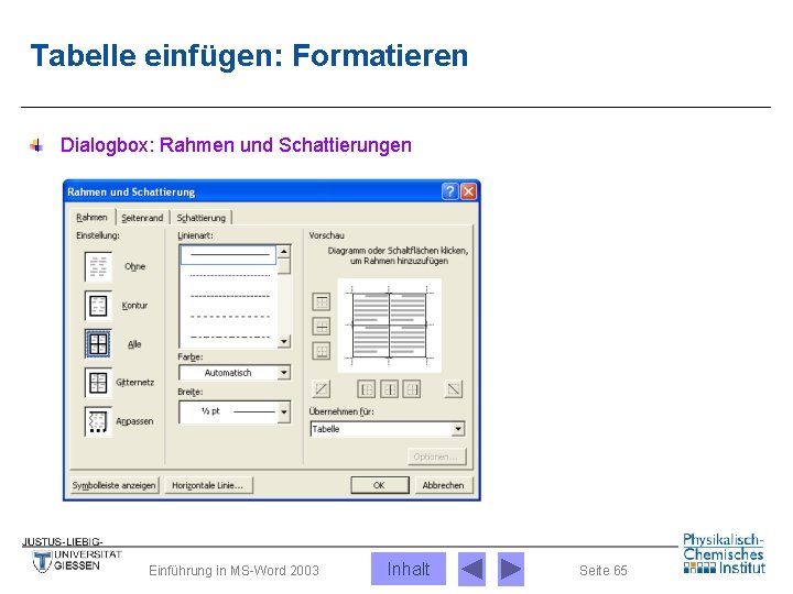 Tabelle einfügen: Formatieren Dialogbox: Rahmen und Schattierungen Einführung in MS-Word 2003 Inhalt Seite 65