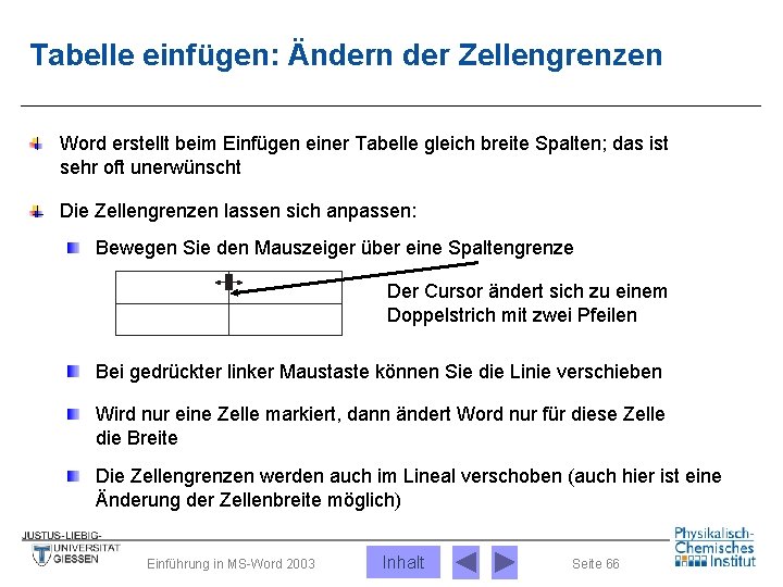 Tabelle einfügen: Ändern der Zellengrenzen Word erstellt beim Einfügen einer Tabelle gleich breite Spalten;