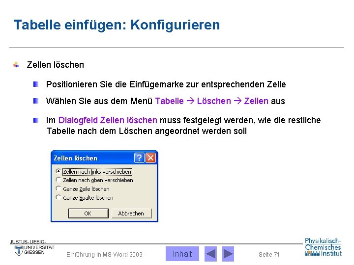 Tabelle einfügen: Konfigurieren Zellen löschen Positionieren Sie die Einfügemarke zur entsprechenden Zelle Wählen Sie