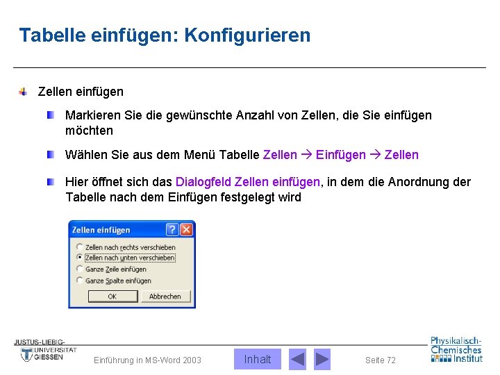 Tabelle einfügen: Konfigurieren Zellen einfügen Markieren Sie die gewünschte Anzahl von Zellen, die Sie