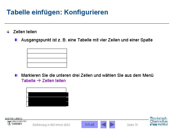 Tabelle einfügen: Konfigurieren Zellen teilen Ausgangspunkt ist z. B. eine Tabelle mit vier Zeilen