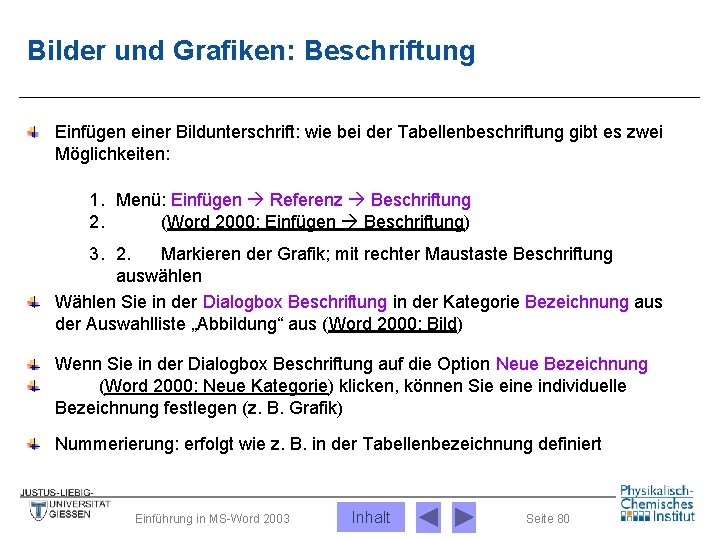 Bilder und Grafiken: Beschriftung Einfügen einer Bildunterschrift: wie bei der Tabellenbeschriftung gibt es zwei