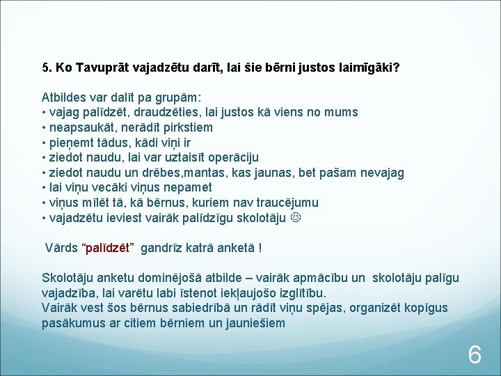 5. Ko Tavuprāt vajadzētu darīt, lai šie bērni justos laimīgāki? Atbildes var dalīt pa