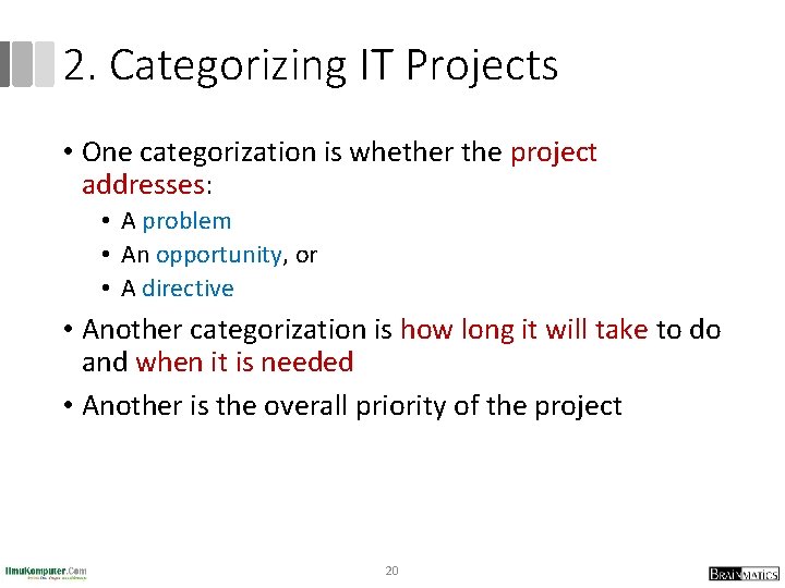 2. Categorizing IT Projects • One categorization is whether the project addresses: • A