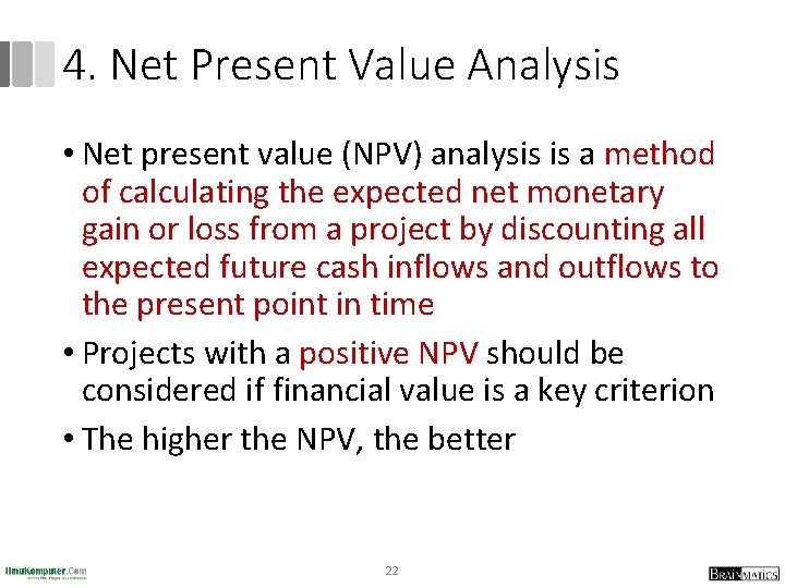 4. Net Present Value Analysis • Net present value (NPV) analysis is a method