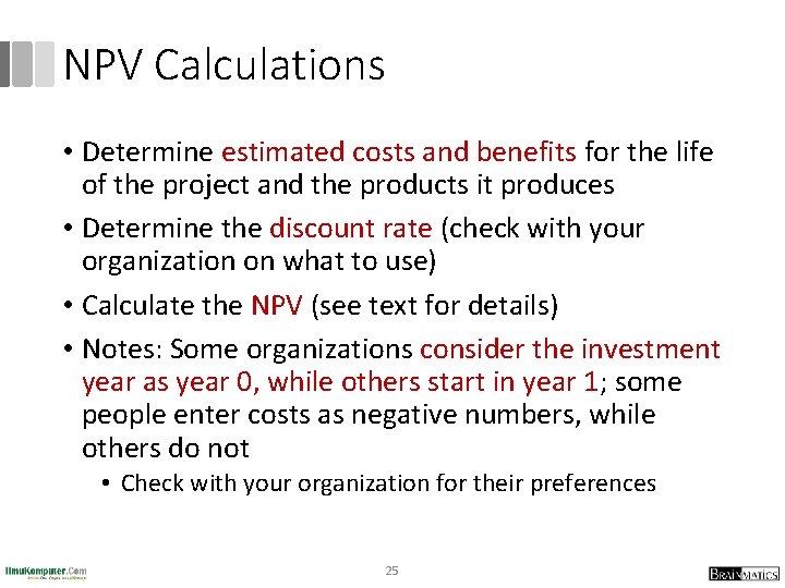 NPV Calculations • Determine estimated costs and benefits for the life of the project