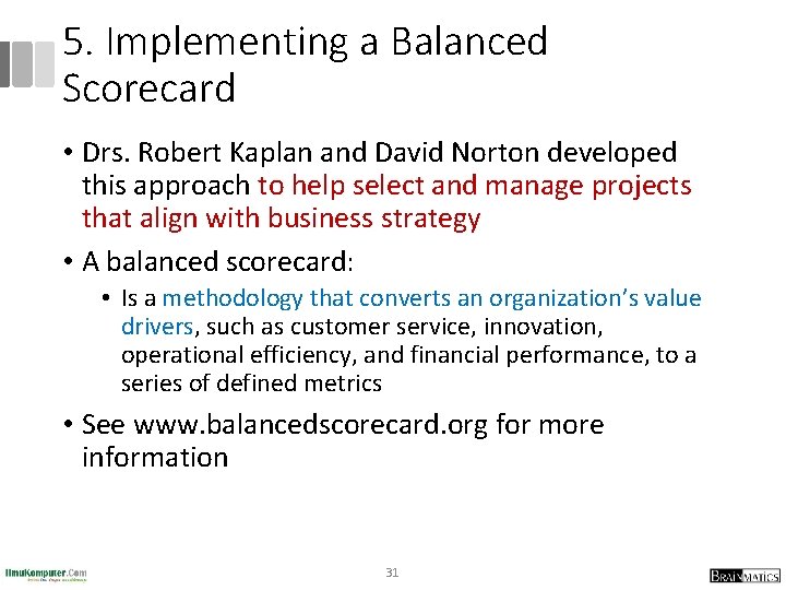 5. Implementing a Balanced Scorecard • Drs. Robert Kaplan and David Norton developed this