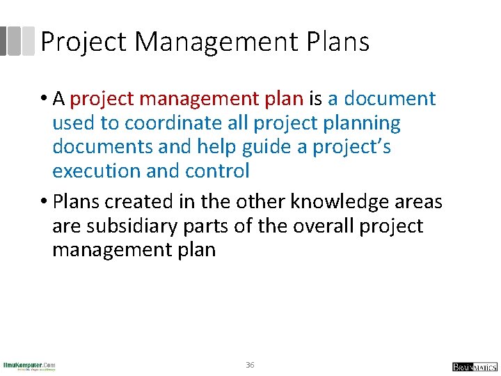 Project Management Plans • A project management plan is a document used to coordinate