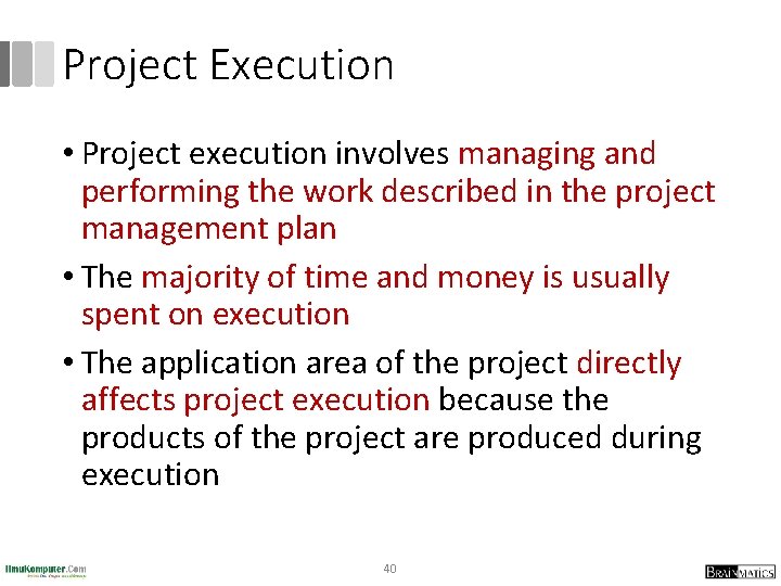 Project Execution • Project execution involves managing and performing the work described in the