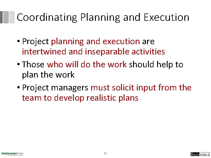 Coordinating Planning and Execution • Project planning and execution are intertwined and inseparable activities