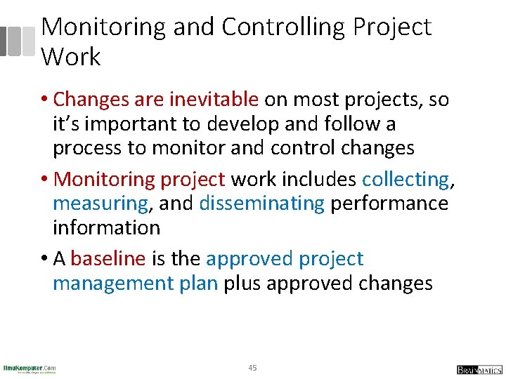 Monitoring and Controlling Project Work • Changes are inevitable on most projects, so it’s