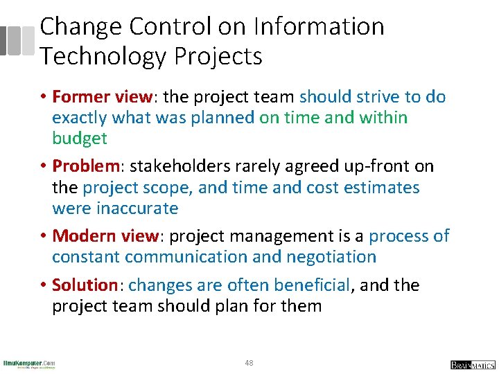 Change Control on Information Technology Projects • Former view: the project team should strive