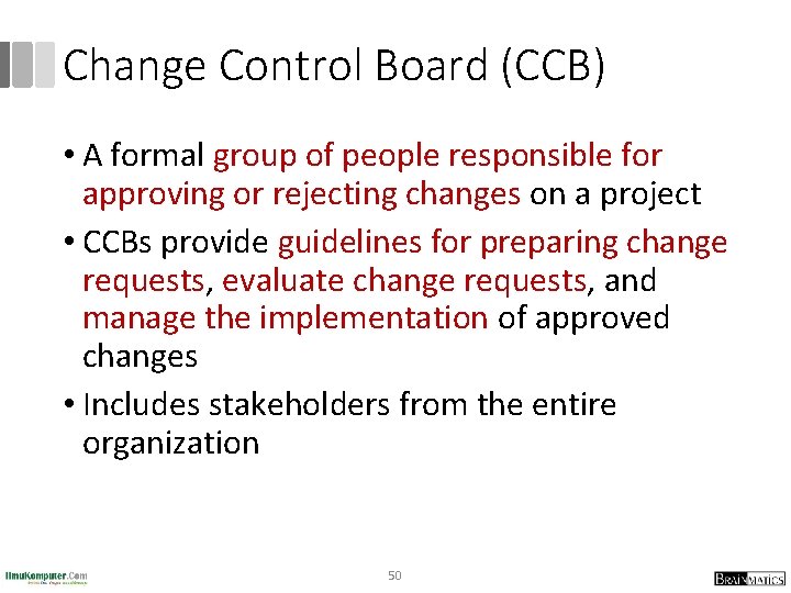 Change Control Board (CCB) • A formal group of people responsible for approving or