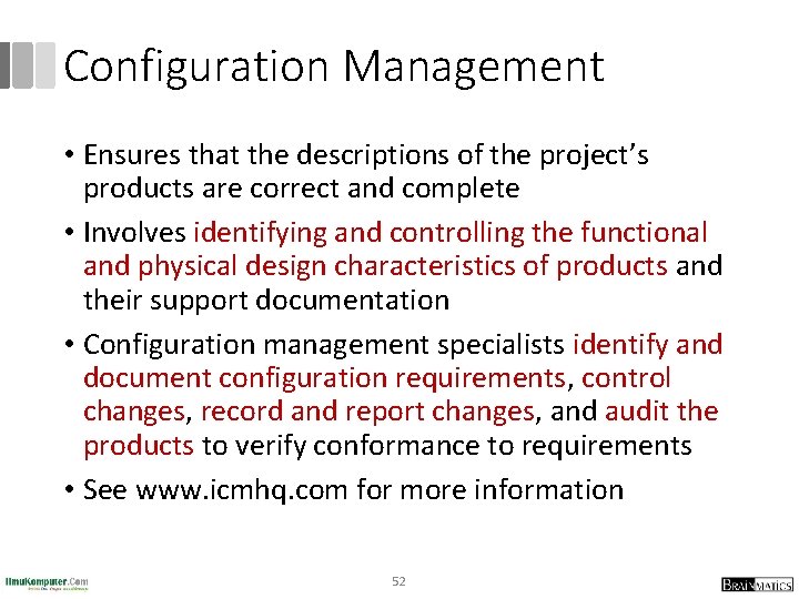 Configuration Management • Ensures that the descriptions of the project’s products are correct and