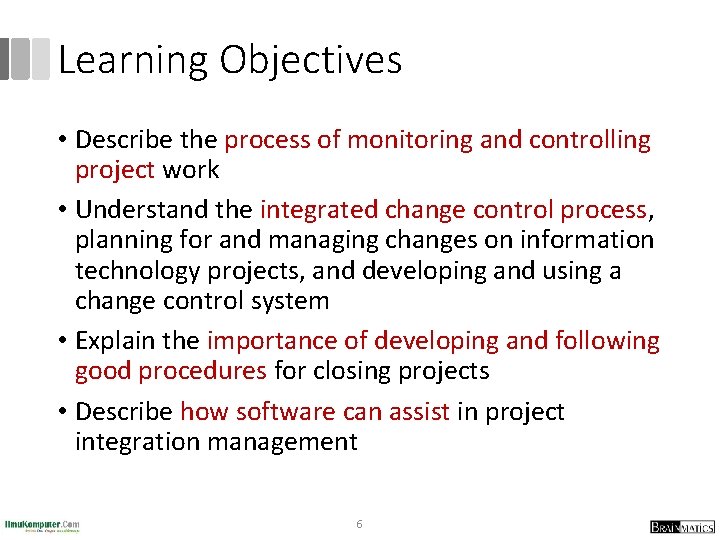 Learning Objectives • Describe the process of monitoring and controlling project work • Understand