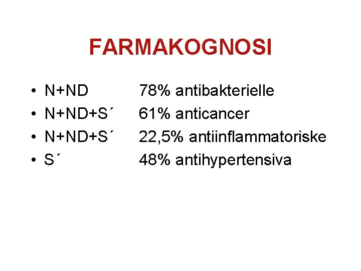FARMAKOGNOSI • • N+ND+S´ S´ 78% antibakterielle 61% anticancer 22, 5% antiinflammatoriske 48% antihypertensiva