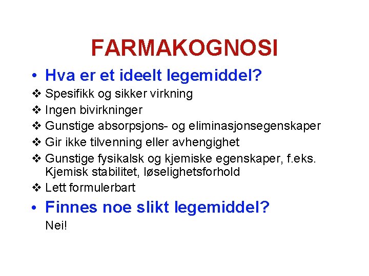 FARMAKOGNOSI • Hva er et ideelt legemiddel? v Spesifikk og sikker virkning v Ingen