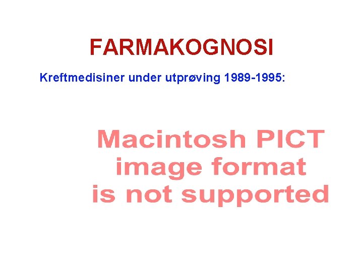 FARMAKOGNOSI Kreftmedisiner under utprøving 1989 -1995: 