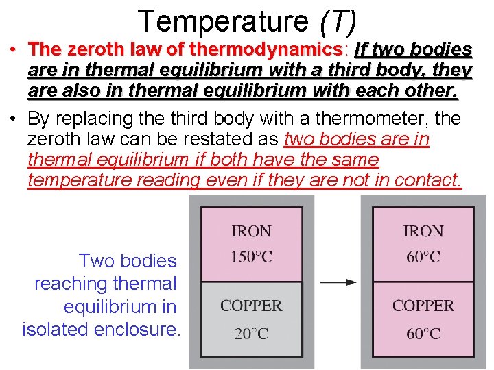 Temperature (T) • The zeroth law of thermodynamics: If two bodies are in thermal